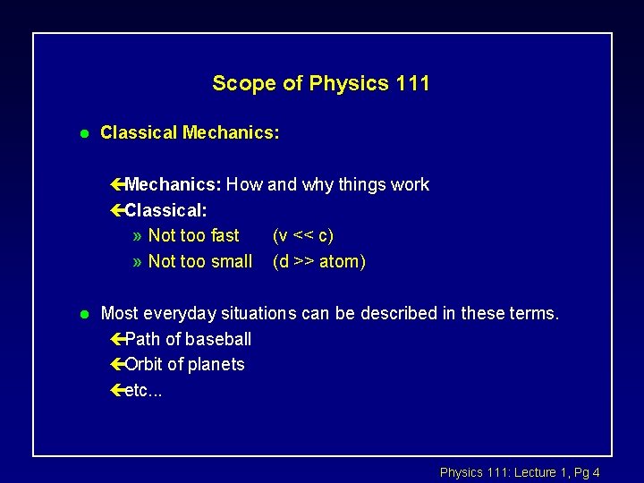 Scope of Physics 111 l Classical Mechanics: çMechanics: How and why things work çClassical: