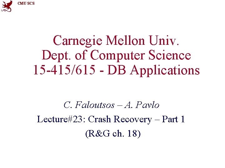 CMU SCS Carnegie Mellon Univ. Dept. of Computer Science 15 -415/615 - DB Applications