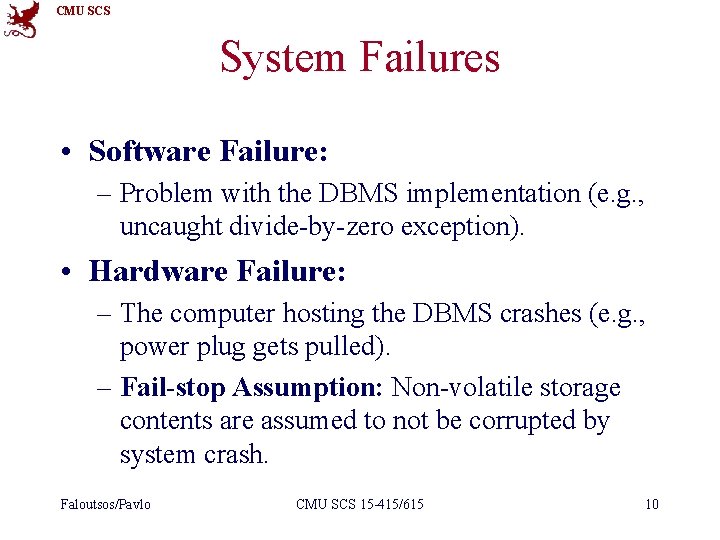 CMU SCS System Failures • Software Failure: – Problem with the DBMS implementation (e.