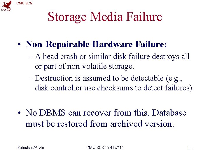 CMU SCS Storage Media Failure • Non-Repairable Hardware Failure: – A head crash or