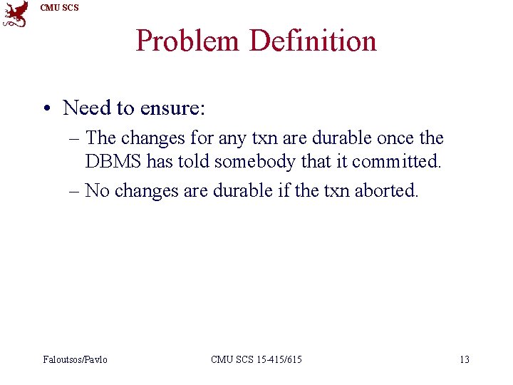 CMU SCS Problem Definition • Need to ensure: – The changes for any txn