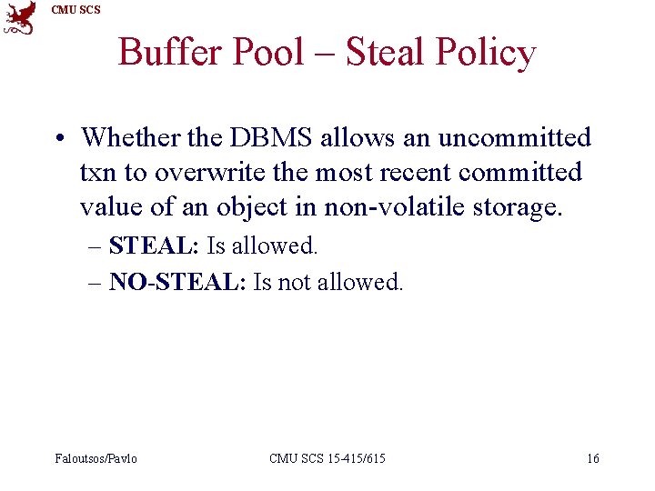 CMU SCS Buffer Pool – Steal Policy • Whether the DBMS allows an uncommitted