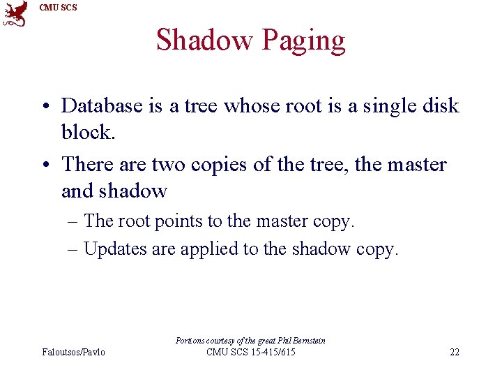 CMU SCS Shadow Paging • Database is a tree whose root is a single