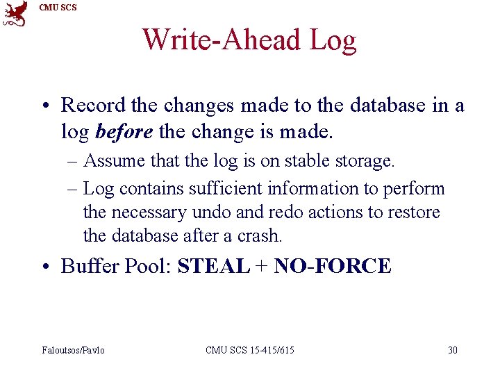 CMU SCS Write-Ahead Log • Record the changes made to the database in a