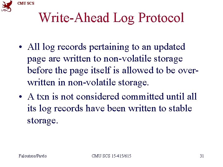 CMU SCS Write-Ahead Log Protocol • All log records pertaining to an updated page