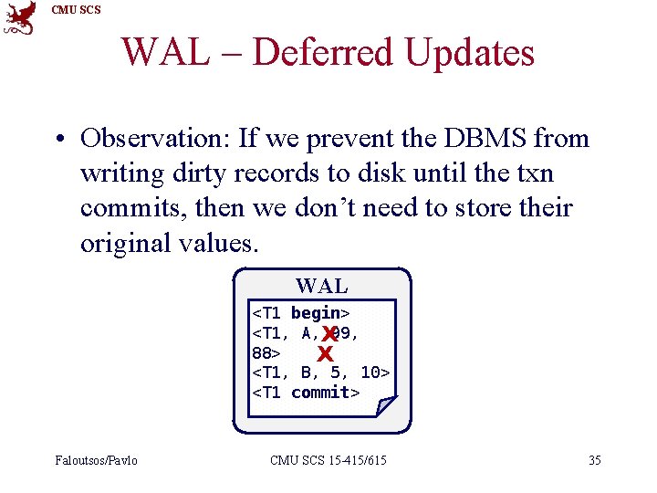 CMU SCS WAL – Deferred Updates • Observation: If we prevent the DBMS from