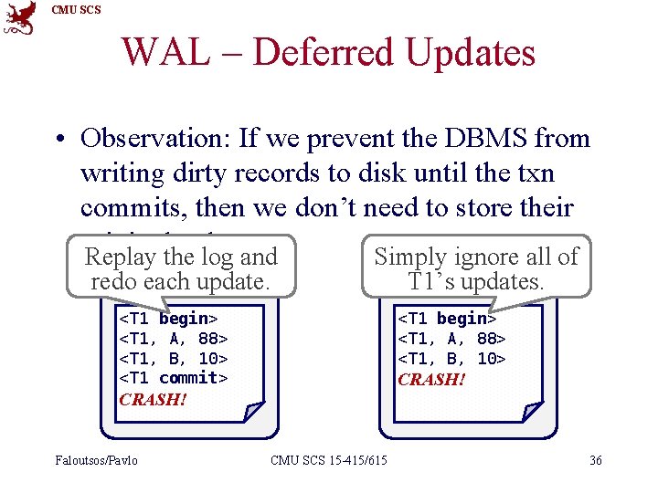 CMU SCS WAL – Deferred Updates • Observation: If we prevent the DBMS from