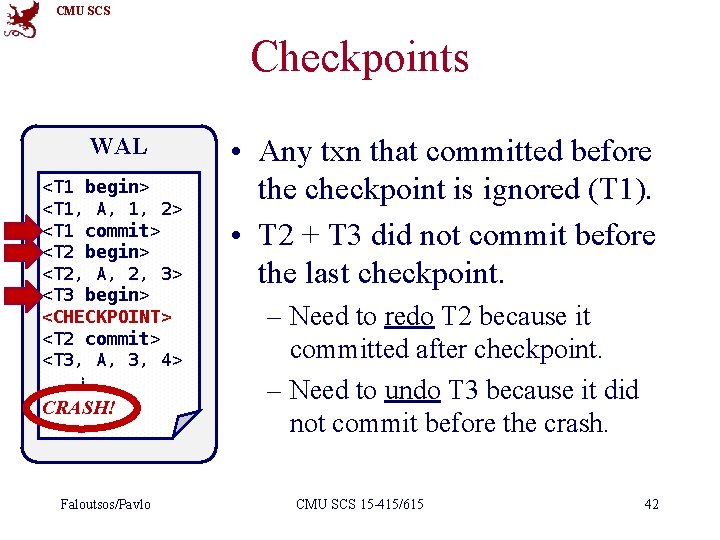 CMU SCS Checkpoints WAL <T 1 begin> <T 1, A, 1, 2> <T 1