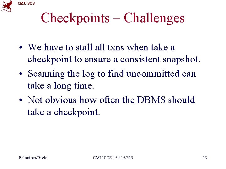 CMU SCS Checkpoints – Challenges • We have to stall txns when take a