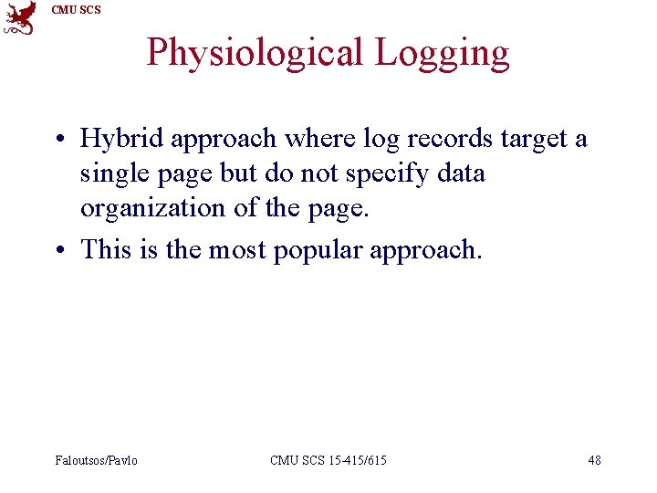 CMU SCS Physiological Logging • Hybrid approach where log records target a single page