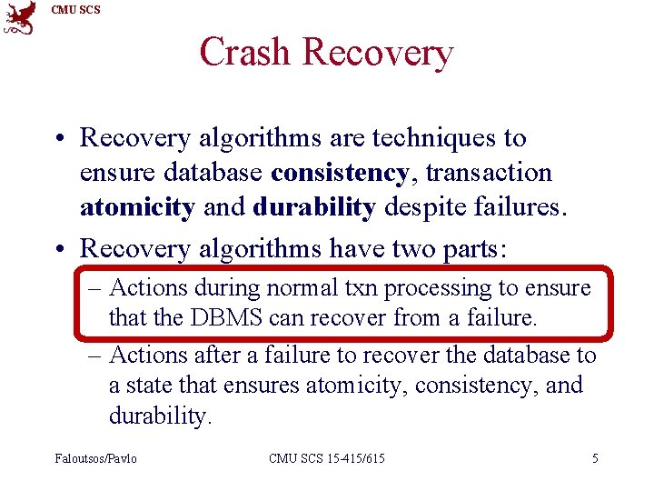 CMU SCS Crash Recovery • Recovery algorithms are techniques to ensure database consistency, transaction
