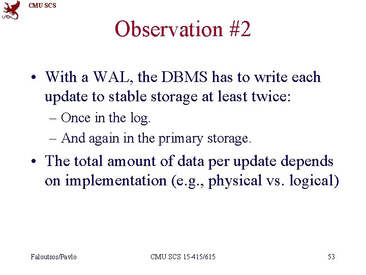 CMU SCS Observation #2 • With a WAL, the DBMS has to write each