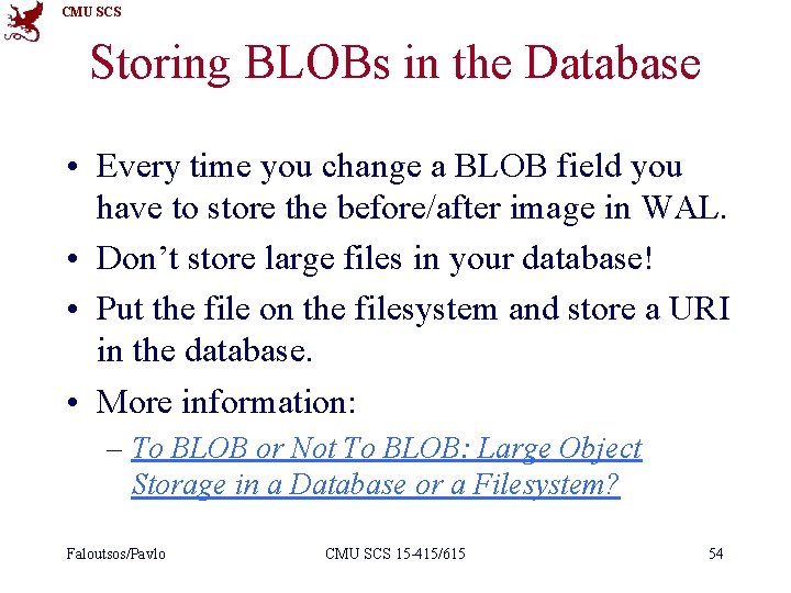 CMU SCS Storing BLOBs in the Database • Every time you change a BLOB