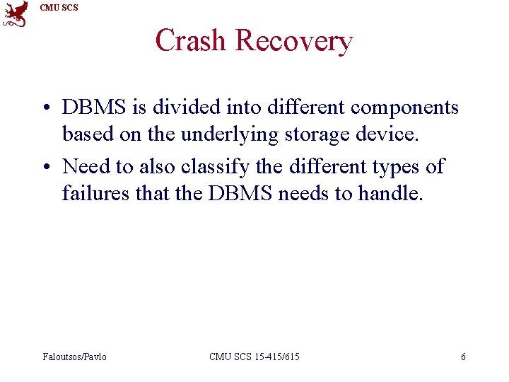 CMU SCS Crash Recovery • DBMS is divided into different components based on the