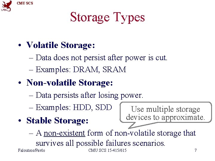 CMU SCS Storage Types • Volatile Storage: – Data does not persist after power