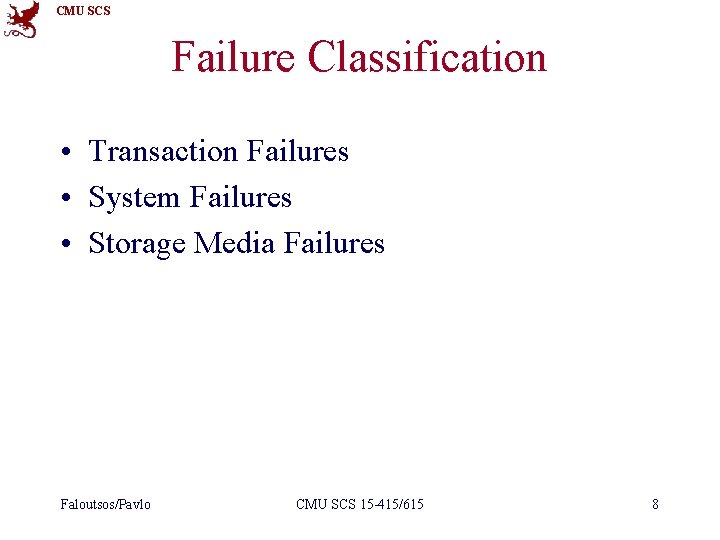 CMU SCS Failure Classification • Transaction Failures • System Failures • Storage Media Failures