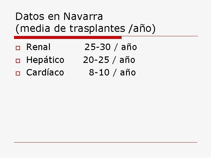 Datos en Navarra (media de trasplantes /año) o o o Renal 25 -30 /