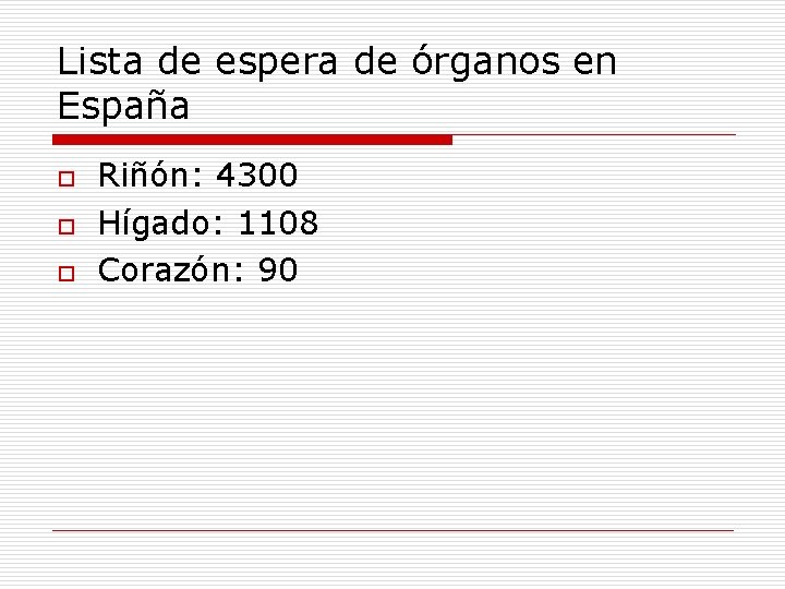 Lista de espera de órganos en España o o o Riñón: 4300 Hígado: 1108