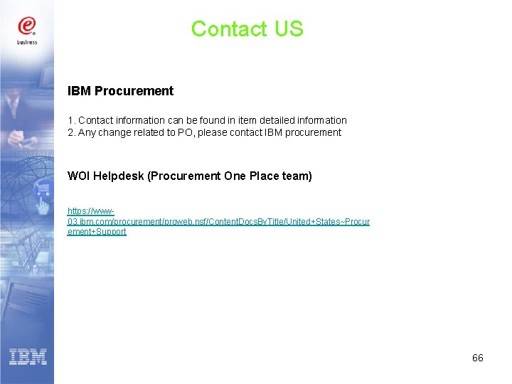 Contact US IBM Procurement 1. Contact information can be found in item detailed information