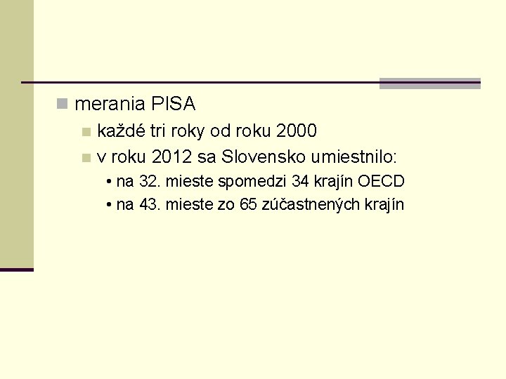 n merania PISA n každé tri roky od roku 2000 n v roku 2012