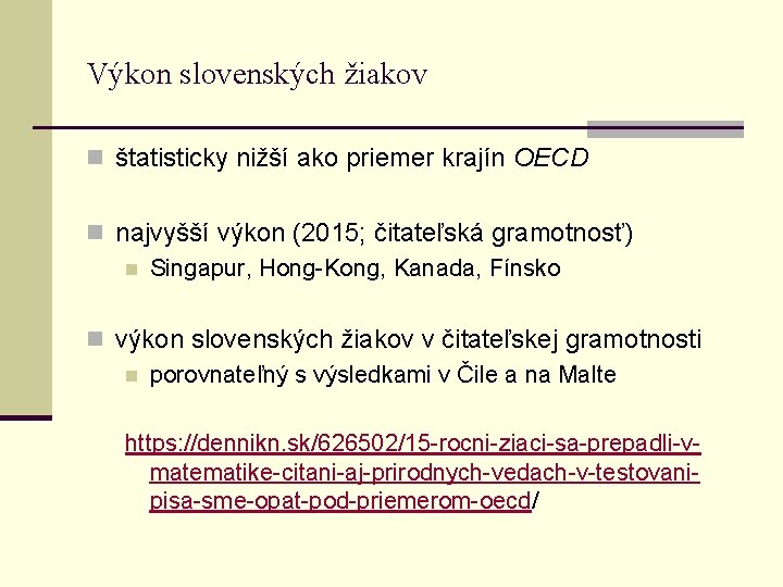 Výkon slovenských žiakov n štatisticky nižší ako priemer krajín OECD n najvyšší výkon (2015;