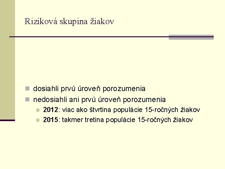 Riziková skupina žiakov n dosiahli prvú úroveň porozumenia n nedosiahli ani prvú úroveň porozumenia