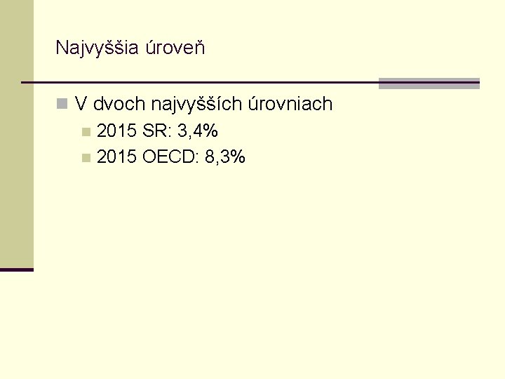 Najvyššia úroveň n V dvoch najvyšších úrovniach n 2015 SR: 3, 4% n 2015