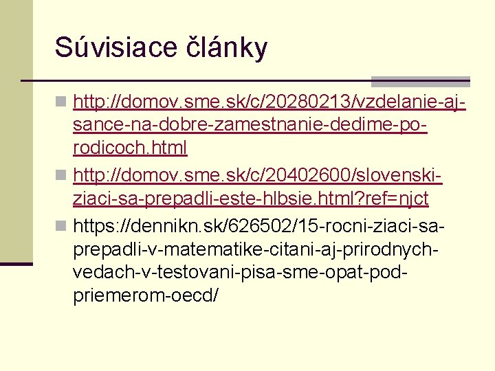 Súvisiace články n http: //domov. sme. sk/c/20280213/vzdelanie-aj- sance-na-dobre-zamestnanie-dedime-porodicoch. html n http: //domov. sme. sk/c/20402600/slovenskiziaci-sa-prepadli-este-hlbsie.