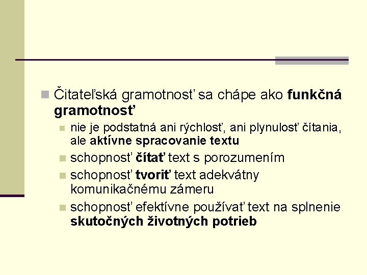 n Čitateľská gramotnosť sa chápe ako funkčná gramotnosť n nie je podstatná ani rýchlosť,