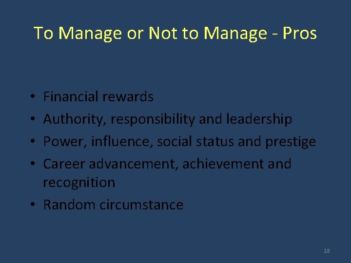 To Manage or Not to Manage - Pros Financial rewards Authority, responsibility and leadership