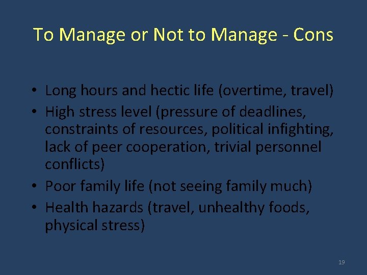 To Manage or Not to Manage - Cons • Long hours and hectic life