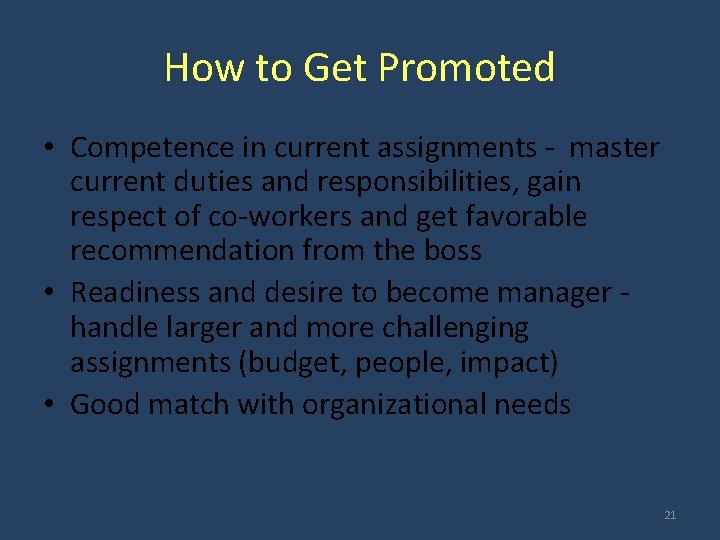 How to Get Promoted • Competence in current assignments - master current duties and