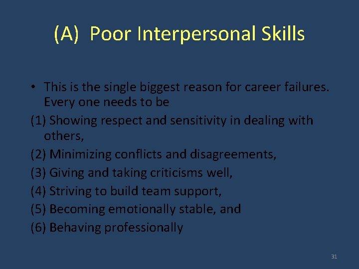 (A) Poor Interpersonal Skills • This is the single biggest reason for career failures.