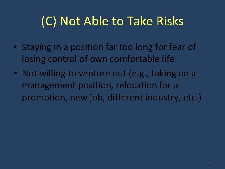 (C) Not Able to Take Risks • Staying in a position far too long