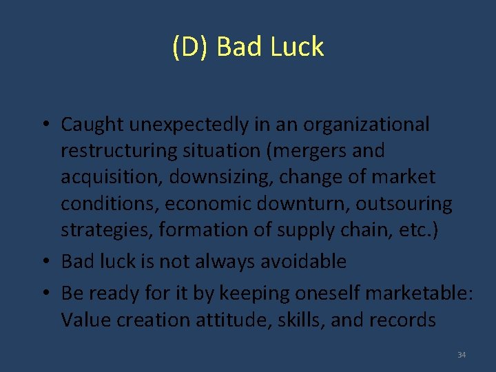 (D) Bad Luck • Caught unexpectedly in an organizational restructuring situation (mergers and acquisition,