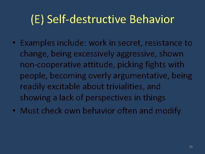 (E) Self-destructive Behavior • Examples include: work in secret, resistance to change, being excessively