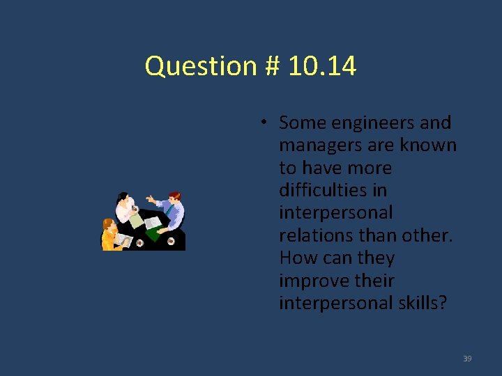 Question # 10. 14 • Some engineers and managers are known to have more