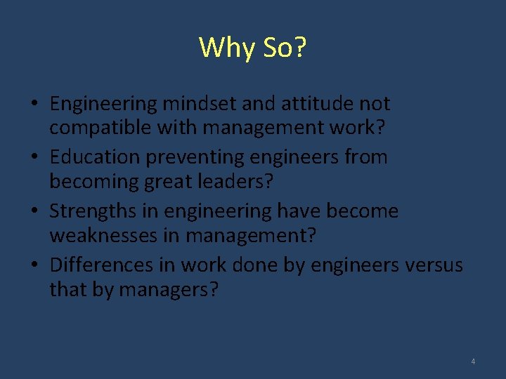 Why So? • Engineering mindset and attitude not compatible with management work? • Education