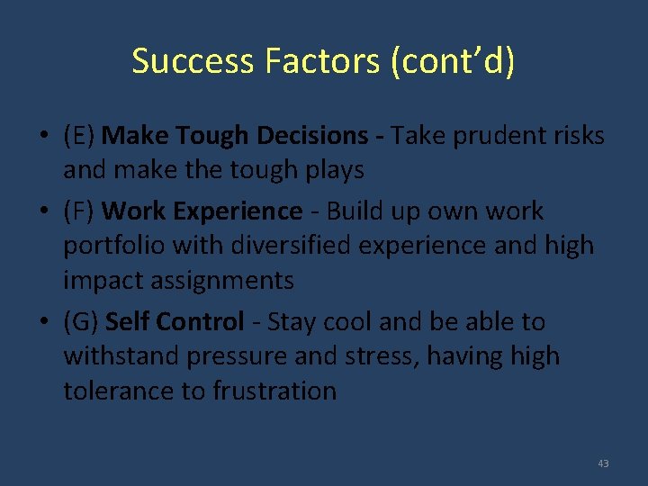 Success Factors (cont’d) • (E) Make Tough Decisions - Take prudent risks and make