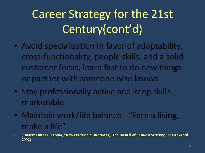Career Strategy for the 21 st Century(cont’d) • Avoid specialization in favor of adaptability,