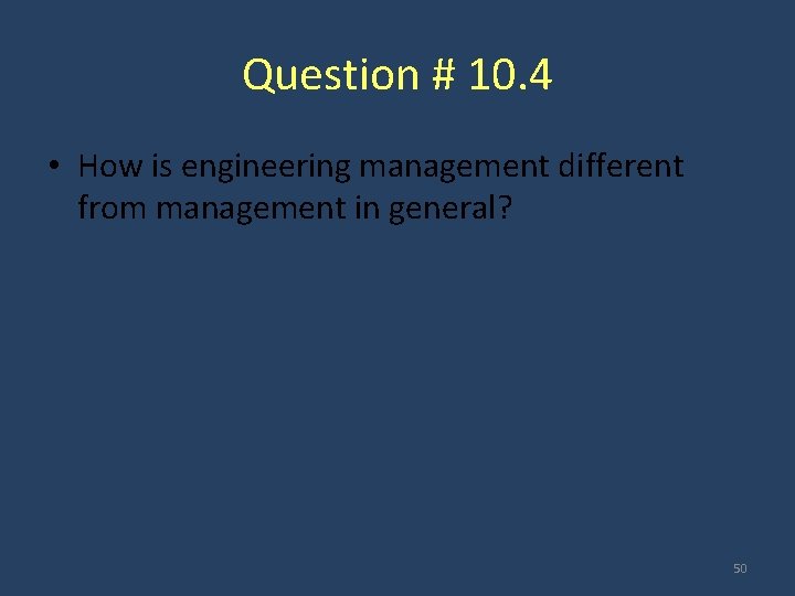 Question # 10. 4 • How is engineering management different from management in general?