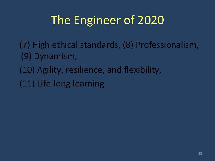 The Engineer of 2020 (7) High ethical standards, (8) Professionalism, (9) Dynamism, (10) Agility,