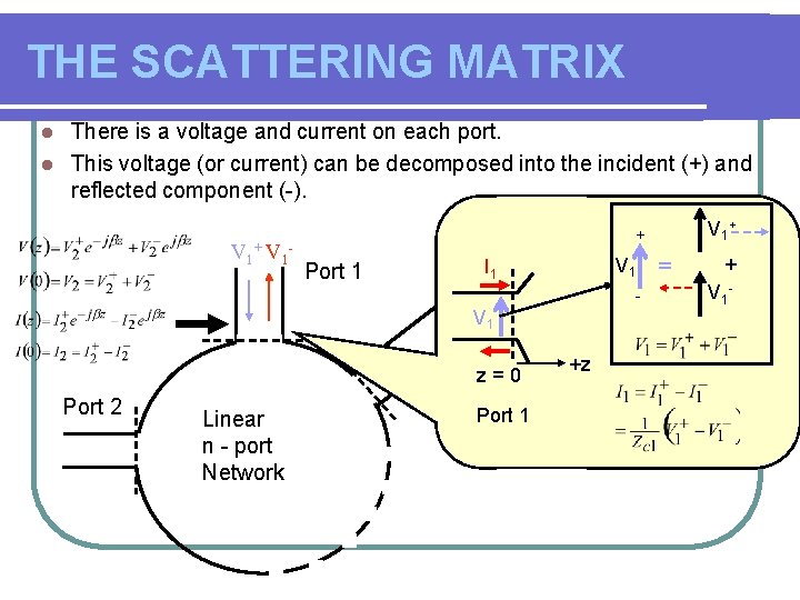 THE SCATTERING MATRIX There is a voltage and current on each port. l This