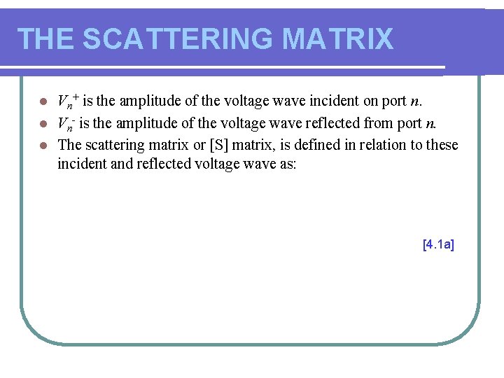 THE SCATTERING MATRIX Vn+ is the amplitude of the voltage wave incident on port