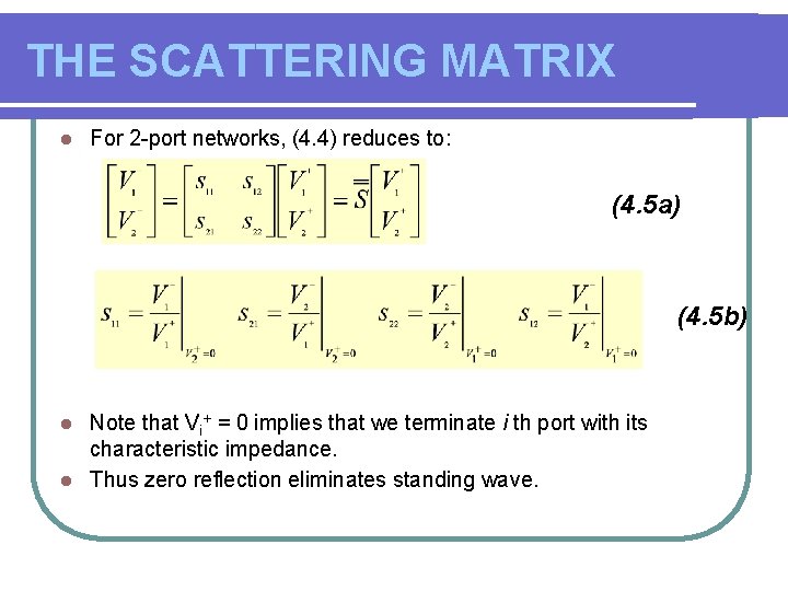 THE SCATTERING MATRIX l For 2 -port networks, (4. 4) reduces to: (4. 5