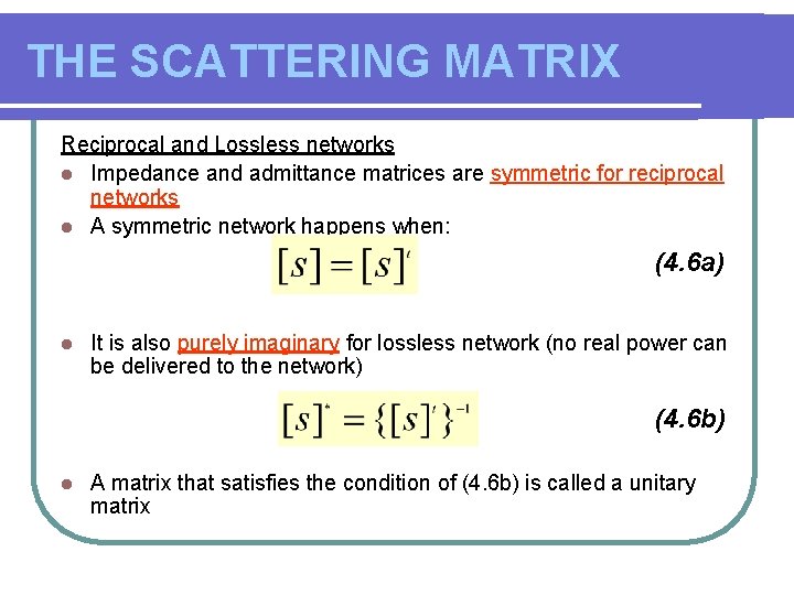 THE SCATTERING MATRIX Reciprocal and Lossless networks l Impedance and admittance matrices are symmetric