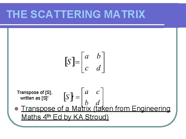 THE SCATTERING MATRIX Transpose of [S], written as [S]t l Transpose of a Matrix
