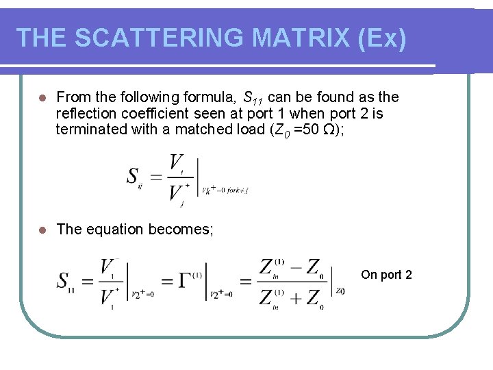 THE SCATTERING MATRIX (Ex) l From the following formula, S 11 can be found