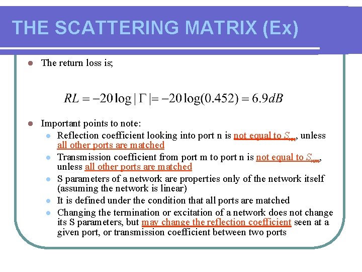 THE SCATTERING MATRIX (Ex) l The return loss is; l Important points to note: