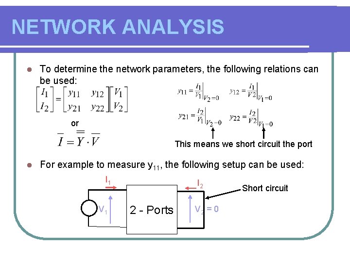 NETWORK ANALYSIS l To determine the network parameters, the following relations can be used: